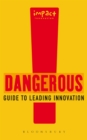 Image for Dangerous guide to leading innovation: how you can turn your team into an innovation force