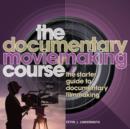 Image for The Documentary Moviemaking Course : The starter guide to documentary filmmaking