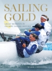 Image for Sailing gold  : great moments in Olympic sailing history