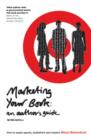 Image for Marketing your book: an author&#39;s guide : how to target agents, publishers and readers