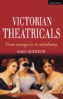 Image for Victorian theatricals: from menageries to melodrama