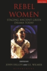 Image for Rebel women: staging ancient Greek drama today