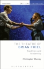 Image for The theatre of Brian Friel: tradition and modernity