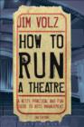 Image for How to run a theatre: a witty, practical and fun guide to arts management