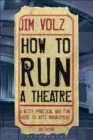 Image for How to run a theater: creating, leading and managing professional theatre