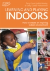 Image for Learning and Playing Indoors : An essential guide to creating an inspiring indoor environment