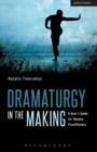 Image for Dramaturgy in the making  : a user&#39;s guide for theatre practitioners