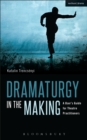 Image for Dramaturgy in the Making: A User&#39;s Guide for Theatre Practitioners