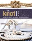 Image for The knot bible: the complete guide to knots and their uses