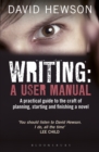 Image for Writing: a user manual : a practical guide to the craft of planning, starting and finishing a novel