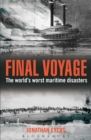 Image for Final voyage  : the world&#39;s worst maritime disasters