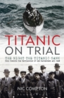 Image for Titanic on Trial: The Night the Titanic Sank : Told Through the Testimonies of Her Passengers and Crew