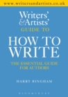 Image for The writers&#39; &amp; artists&#39; yearbook guide to how to write: the essential guide for authors