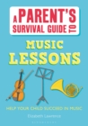 Image for A parent&#39;s survival guide to music lessons  : help your child succeed in music