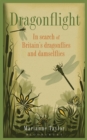 Image for Dragonflight  : in search of Britain&#39;s dragonflies and damselflies