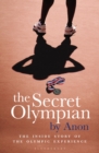 Image for The secret Olympian: the inside story of the Olympic experience