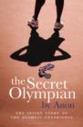 Image for The secret Olympian: the inside story of the Olympic experience