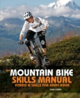 Image for The mountain bike skills manual: fitness &amp; skills for every rider
