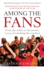 Image for Among the fans: from the Ashes to the arrows, a year of watching the watchers