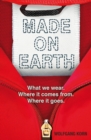 Image for Made on Earth  : what we wear, where it comes from, where it goes.