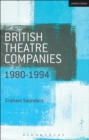 Image for British theatre companies 1980-1994  : Joint Stock Theatre Company, Gay Sweatshop, Thâeãatre de Complicitâe, Forced Entertainment, Women&#39;s Theatre Group and Talawa