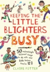 Image for Keeping the Little Blighters Busy : Low-cost, ingenious and fun ideas that adults will enjoy as much as kids!