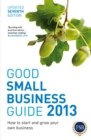 Image for Good small business guide 2013: how to start and grow your own business.