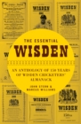 Image for The essential Wisden: an anthology of 150 years of Wisden cricketers&#39; almanack