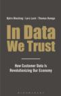 Image for In data we trust  : how customer data is revolutionizing our economy