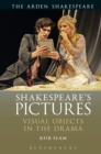 Image for Shakespeare&#39;s pictures: visual objects in drama