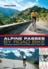 Image for Alpine passes by road bike  : 100 routes through the Alps and how to ride them