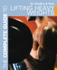 Image for The complete guide to lifting heavy weights