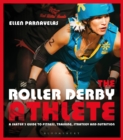 Image for The roller derby athlete: a skater&#39;s guide to fitness, training, strategy and nutrition