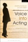 Image for Voice into acting  : integrating voice and the Stanislavski approach