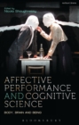 Image for Affective performance and cognitive science  : body, brain and being