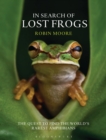 Image for In search of lost frogs: the quest to find the world&#39;s rarest amphibians