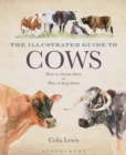 Image for The illustrated guide to cows: how to choose them - how to keep them