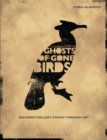 Image for Ghosts of gone birds  : resurrecting lost species through art