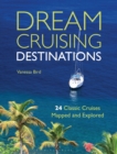 Image for Dream cruising destinations  : 24 classic cruises mapped and explored