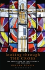 Image for Looking through the Cross: the Archbishop of Canterbury&#39;s Lent book 2014