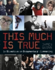 Image for This much is true: 14 directors on documentary filmmaking