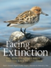 Image for Facing extinction  : the world&#39;s rarest birds and the race to save them