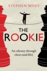 Image for The rookie: an odyssey through chess (and life)