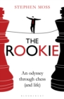 Image for The rookie  : an odyssey through chess (and life)