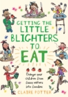 Image for Getting the little blighters to eat  : change your children from fussy eaters to foodies.