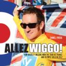 Image for Allez Wiggo!: how Bradley Wiggins won the Tour de France and Olympic gold in 2012
