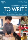 Getting ready to write  : exploring all the crucial development stages before children even pick up a pencil - Bryce-Clegg, Alistair