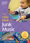 Image for The little book of junk music  : making music with found objects - activities for the foundation stage