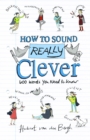 Image for How to sound really clever  : 600 words you need to know