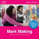 Image for Mark making  : progression in play for babies and children
